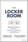 The Locker Room: How Great Teams Heal Hurt, Overcome Adversity, and Build Unity