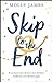 Skip to the End by Molly James