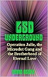 LSD UNDERGROUND: Operation Julie, the Microdot Gang and the Brotherhood of Eternal Love