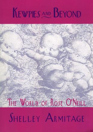 Kewpies and Beyond: The World of Rose O'Neill (Studies in Popular Culture)