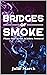 Bridges of Smoke (The Achilles Protocol Book 1)
