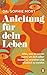 Anleitungen für dein Leben: Alles was du wissen musst, um dich selbst besser zu verstehen und glücklich zu werden