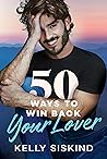 50 Ways to Win Back Your Lover by Kelly Siskind