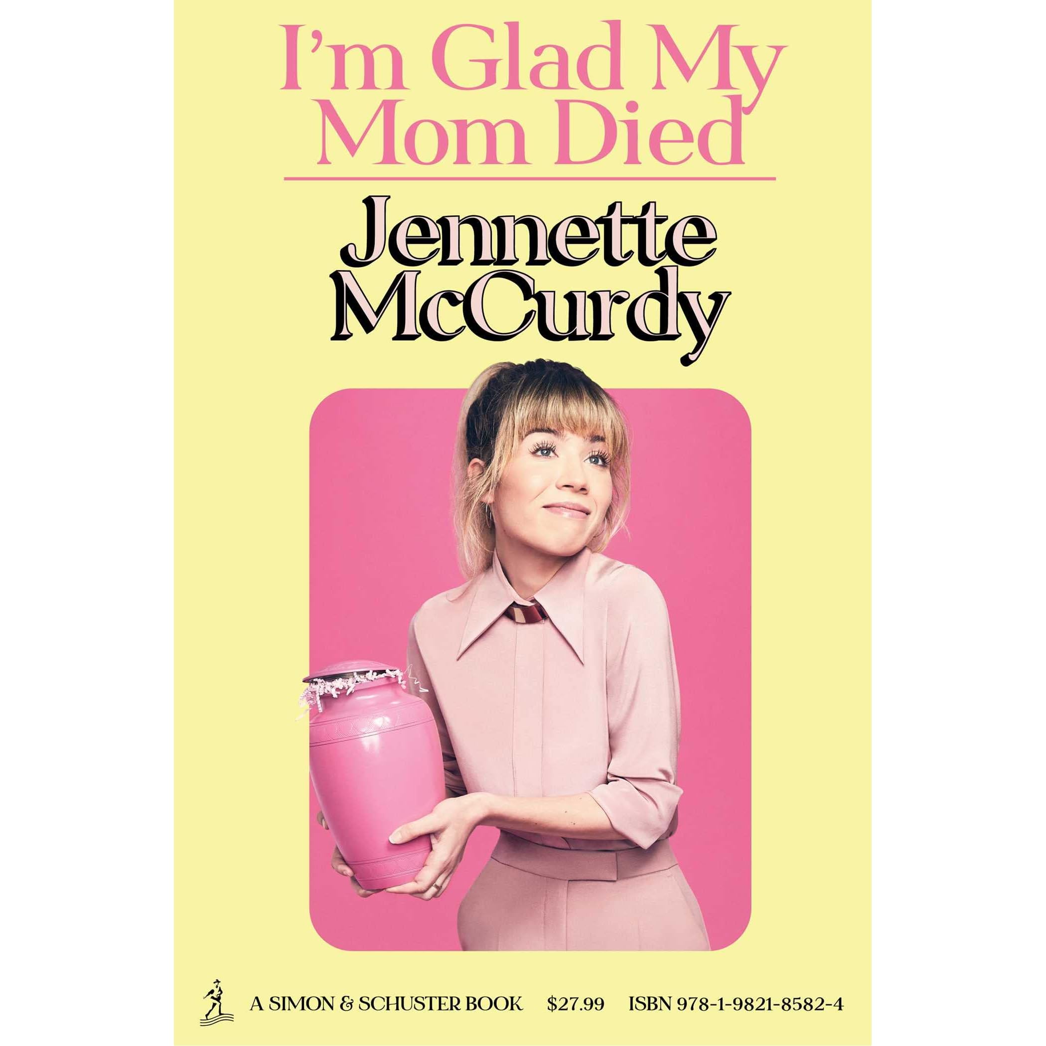 I M Glad My Mom Died By Jennette Mccurdy