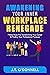 Awakening Your Inner Workplace Renegade  by J.T. O'Donnell