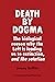Death by Dogma: The biological reason why the Left is leading us to extinction, and the solution