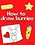 Anyone Can Draw Bunnies: Easy Step-by-Step Drawing Tutorial for Kids, Teens, and Beginners How to Learn to Draw Bunnies Book 1 (Aspiring artist's guide)