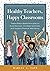 Healthy Teachers, Happy Classrooms: Twelve Brain-Based Principles to Avoid Burnout, Increase Optimism, and Support Physical Well-Being