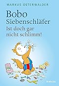 Bobo Siebenschläfer: Ist doch gar nicht schlimm! (Bobo Siebenschläfer: Neue Abenteuer zum Vorlesen ab 4 Jahre 1)