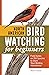 North American Bird Watching for Beginners: Field Notes on 150 Species to Start Your Birding Adventures