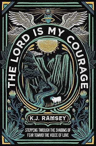 The Lord Is My Courage: Stepping Through the Shadows of Fear Toward the Voice of Love