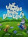 What Makes Bugs Beautiful? (Bug Books for Children, #3)