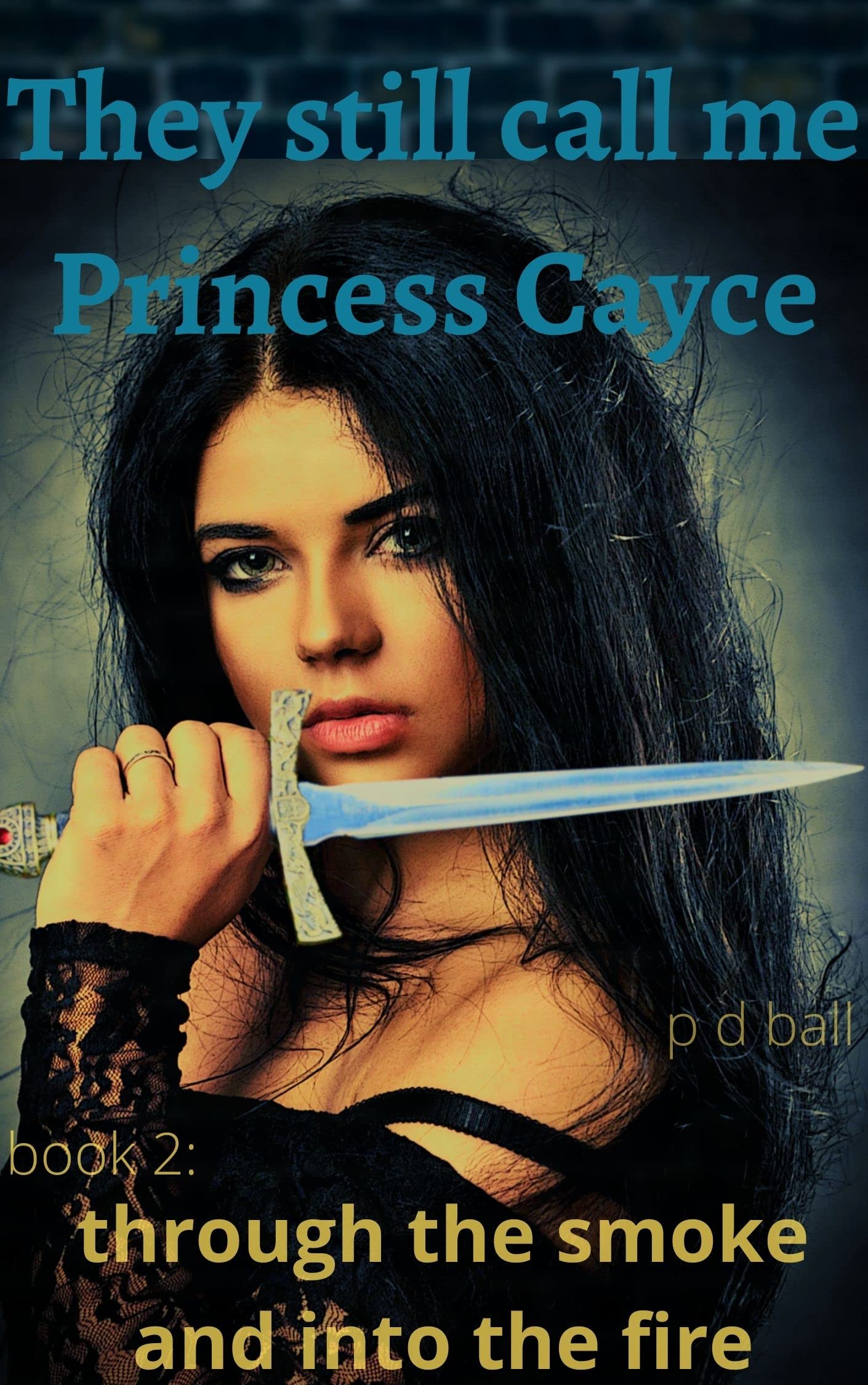 They Still Call Me Princess Cayce: through the smoke and into the fire (The Broken Throne Book 2)
