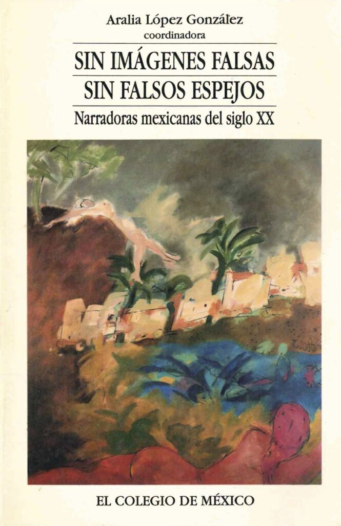 Sin imágenes falsas, sin falsos espejos. Narradoras mexicanas del siglo XX