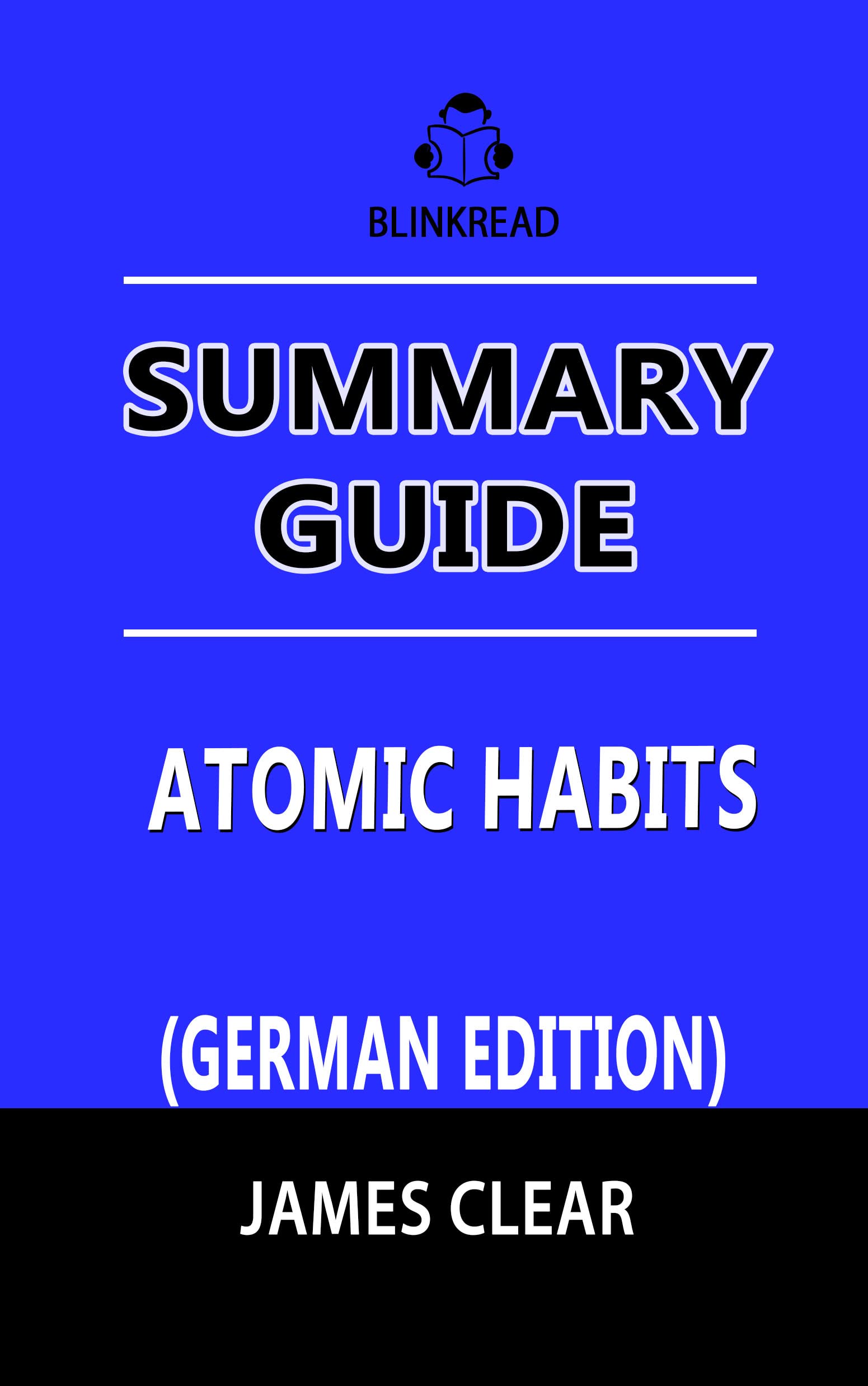 Summary Guide: Atomic Habits by James Clear GERMAN EDITION : Eine aufschlussreiche Zusammenfassung und Analyse von James Clear Buch (Kindle Edition)
