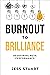 Burnout to Brilliance