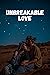 UNBREAKABLE LOVE