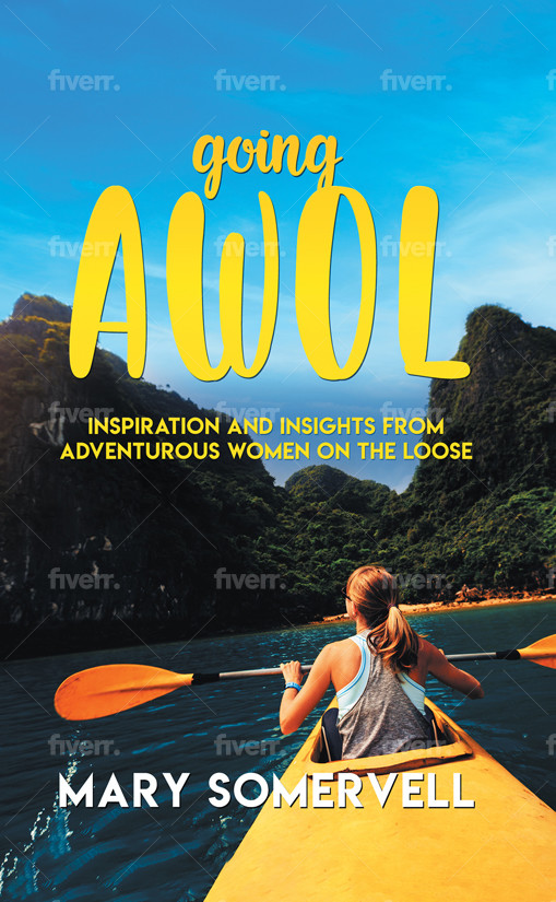 Going AWOL - Inspiration and Insights from Adventurous Women On the Loose