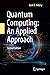 Quantum Computing: An Applied Approach