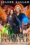 Halfblood Betrayed (The Halfblood Rebels, #1) Halfblood Betrayed (The Halfblood Rebels, #1)