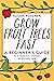 Grow Fruit Trees Fast: A Beginner's Guide to a Healthy Harvest in Record Time (The Complete Fruit Tree Grower’s Collection)