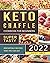 Keto Chaffle Cookbook For Beginners 2022 by Cathy James