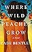 Where Wild Peaches Grow A Novel by Cade Bentley