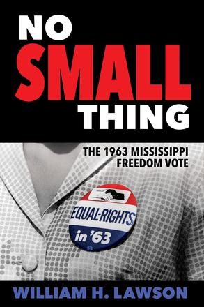 No Small Thing: The 1963 Mississippi Freedom Vote (ebook)