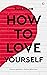 How to Love Yourself