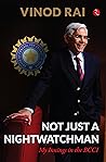 NOT JUST A NIGHTWATCHMAN: My Innings in the BCCI NOT JUST A NIGHTWATCHMAN: My Innings in the BCCI