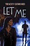LET ME by Tracey Gerrard