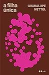 A filha única by Guadalupe Nettel