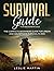 Survival Guide for Beginners 2021: The Complete Beginners Guide For Urban And Wilderness Survival In 2021