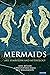 Mermaids: Art, Symbolism an...