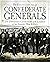 The Encyclopedia of Confederate Generals: The Definitive Guide to the 426 Leaders of the South's War Effort