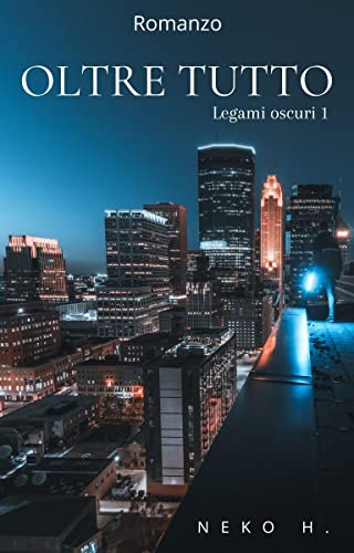 Oltre tutto (Legami oscuri, #1)
