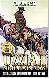 Uzziah: Mountain Man: The Making of a Mountain Man: A Twentieth Mountain Man Adventure (The Making Of The Mountain Man Book 20)