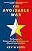 The Avoidable War: The Dangers of a Catastrophic Conflict between the US and Xi Jinping's China