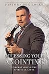 Accessing Your Anointing: Understanding The Spiritual Gifts (Pastor Greg Locke: Spiritual Warfare Series Book 3) Accessing Your Anointing: Understanding The Spiritual Gifts (Pastor Greg Locke: Spiritual Warfare Series Book 3)