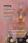 Banning Transgender Conversion Practices: A Legal and Policy Analysis (Law and Society)