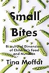 Small Bites: Biocultural Dimension of Children's Food and Nutrition Small Bites: Biocultural Dimension of Children's Food and Nutrition