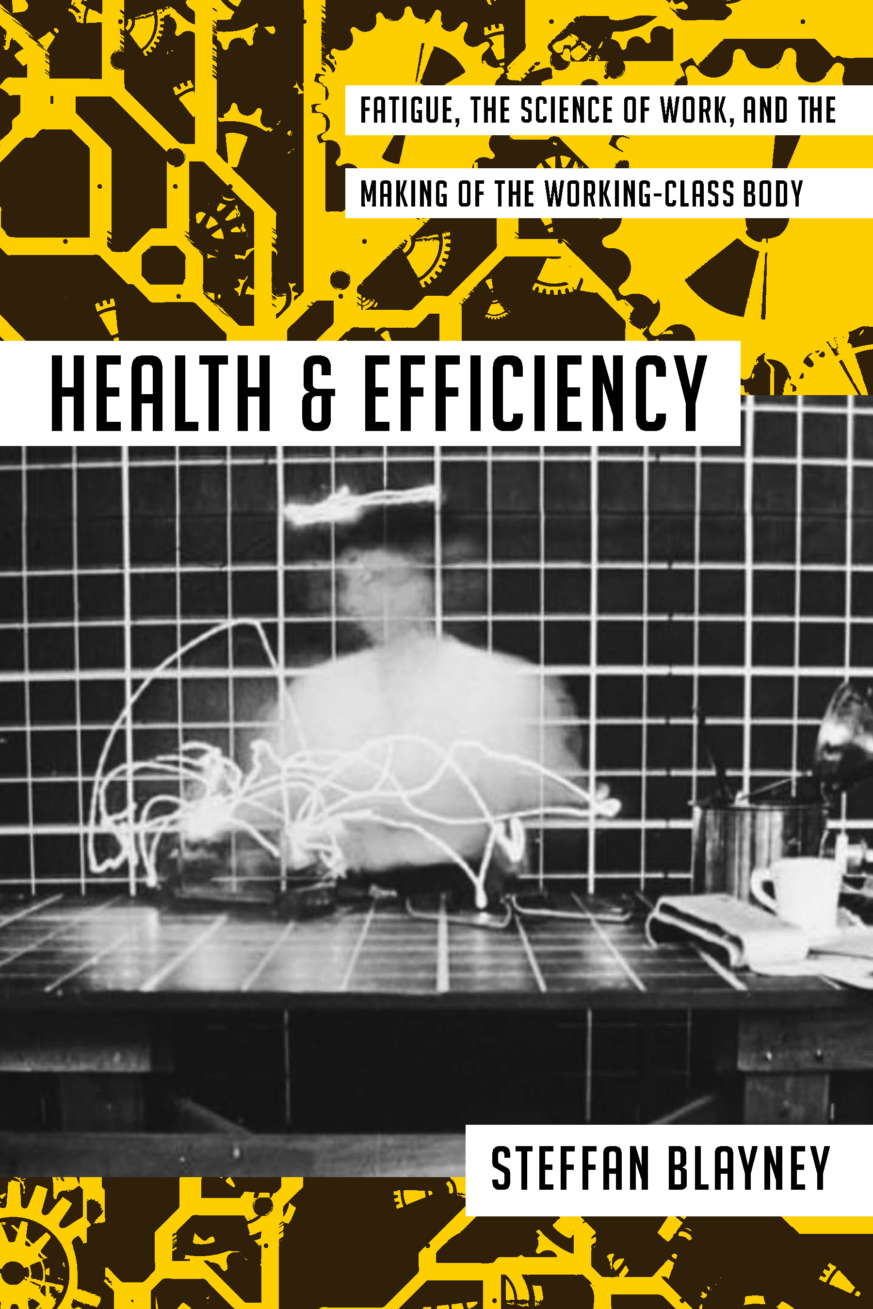 Health and Efficiency: Fatigue, the Science of Work, and the Making of the Working-Class Body (Activist Studies of Science & Technology)