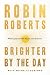 Brighter by the Day by Robin Roberts Brighter by the Day by Robin Roberts