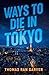 Ways to Die in Tokyo by Thomas Ran Garver