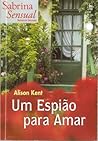 Um Espião para Amar by Alison Kent