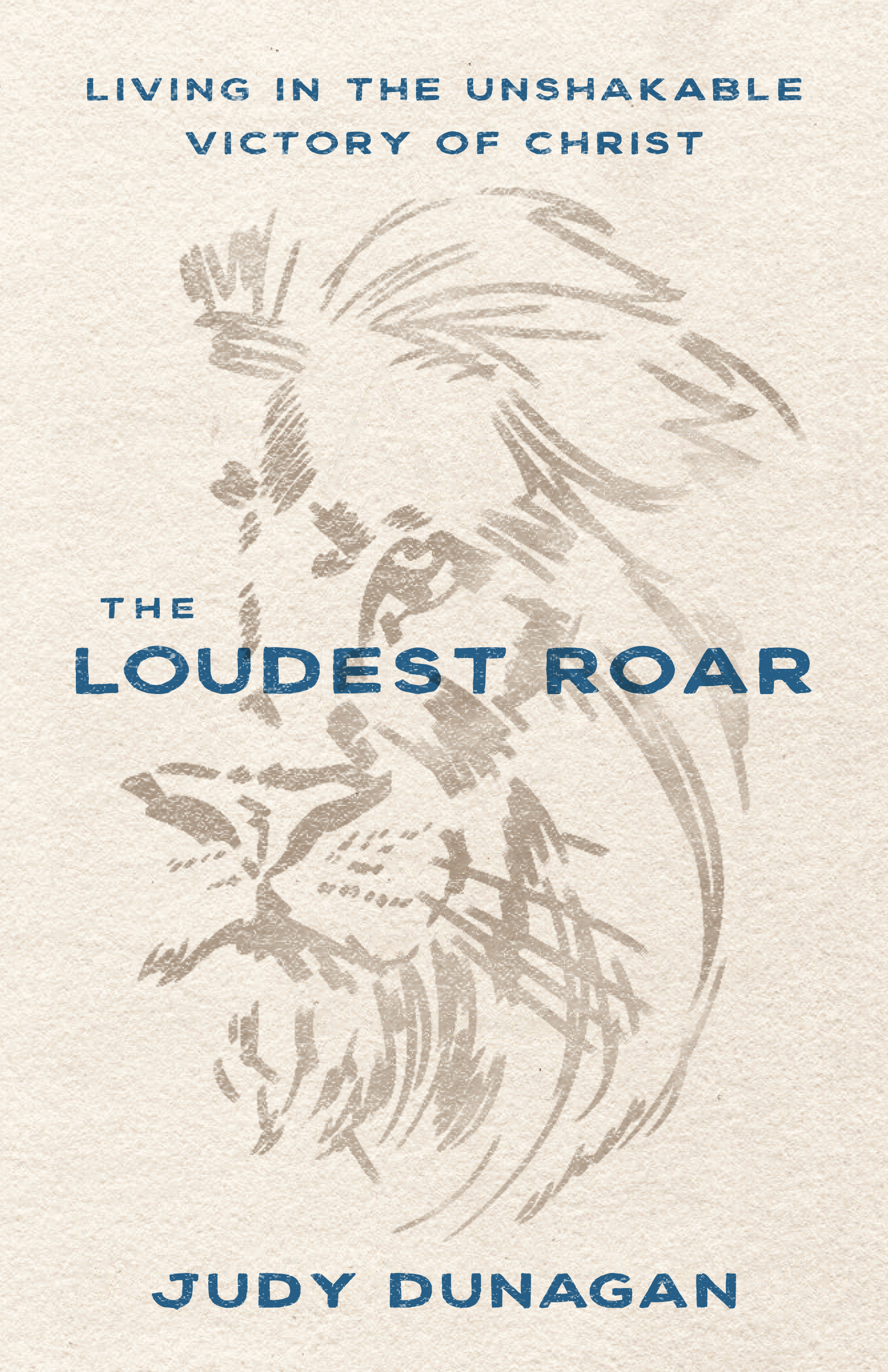 The Loudest Roar: Living in the Unshakable Victory of Christ (Paperback)
