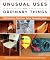 Unusual Uses for Ordinary Things: 250 Creative Solutions Using Everyday Items