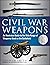 Civil War Weapons: An Illus...