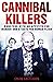 Cannibal Killers: Monsters with an Appetite for Murder and a Taste for Human Flesh