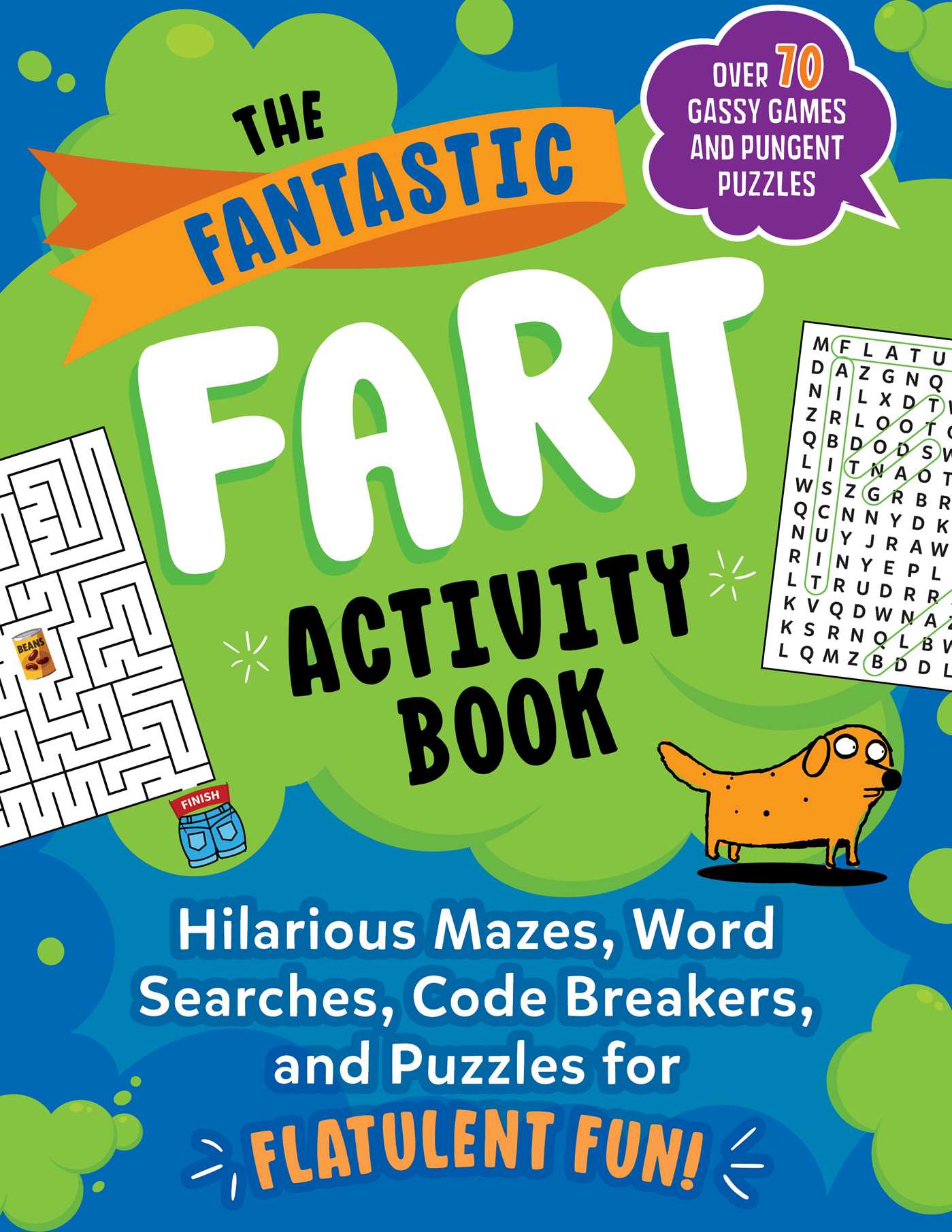 Fantastic Fart Activity Book: Hilarious Mazes, Word Searches, Code Breakers, and Puzzles for Flatulent Fun!—Over 75 Gassy Games and Pungent Puzzles